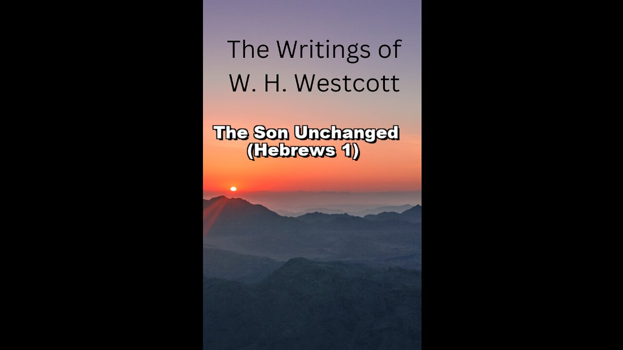 The Writings and Teachings of W. H. Westcott, The Son Unchanged (Hebrews 1)