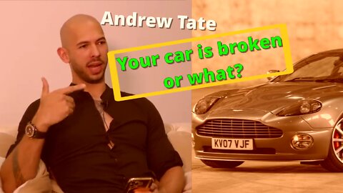 Andrew Tate - Your car is broken or what?