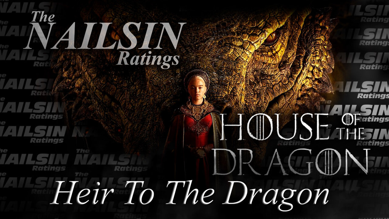 The Nailsin Ratings: House Of The Dragon - Heir To The Dragon