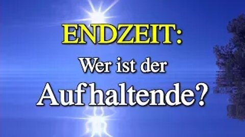 065 - ENDZEIT: Wer ist der Aufhaltende? - Teil 9