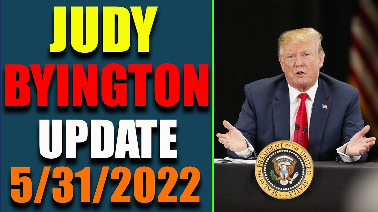 JUDY BYINGTON INTEL: LATEST UPDATE AS OF MAY 31, 2022 - TRUMP NEWS