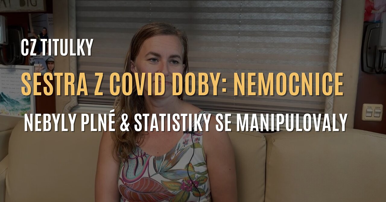 Sestra z COVID doby: „Nemocnice nebyly plné & statistiky se manipulovaly” (CZ TITULKY)