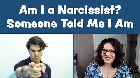 Am I a Narcissist? Someone Told Me I Am