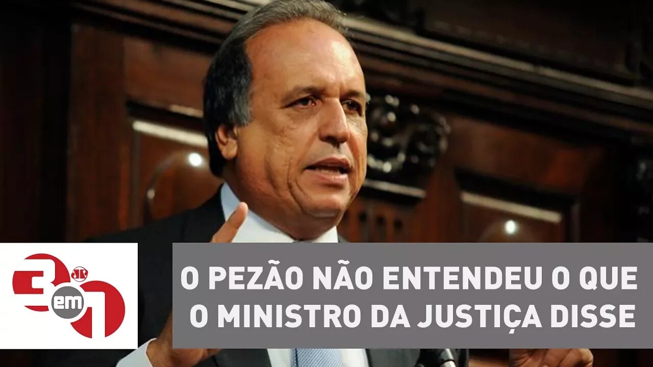 Andreazza: "O Pezão não entendeu o que o ministro da Justiça disse"