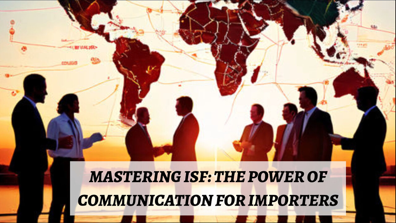 Mastering Communication: The Key to Successful Importer Security Filing!