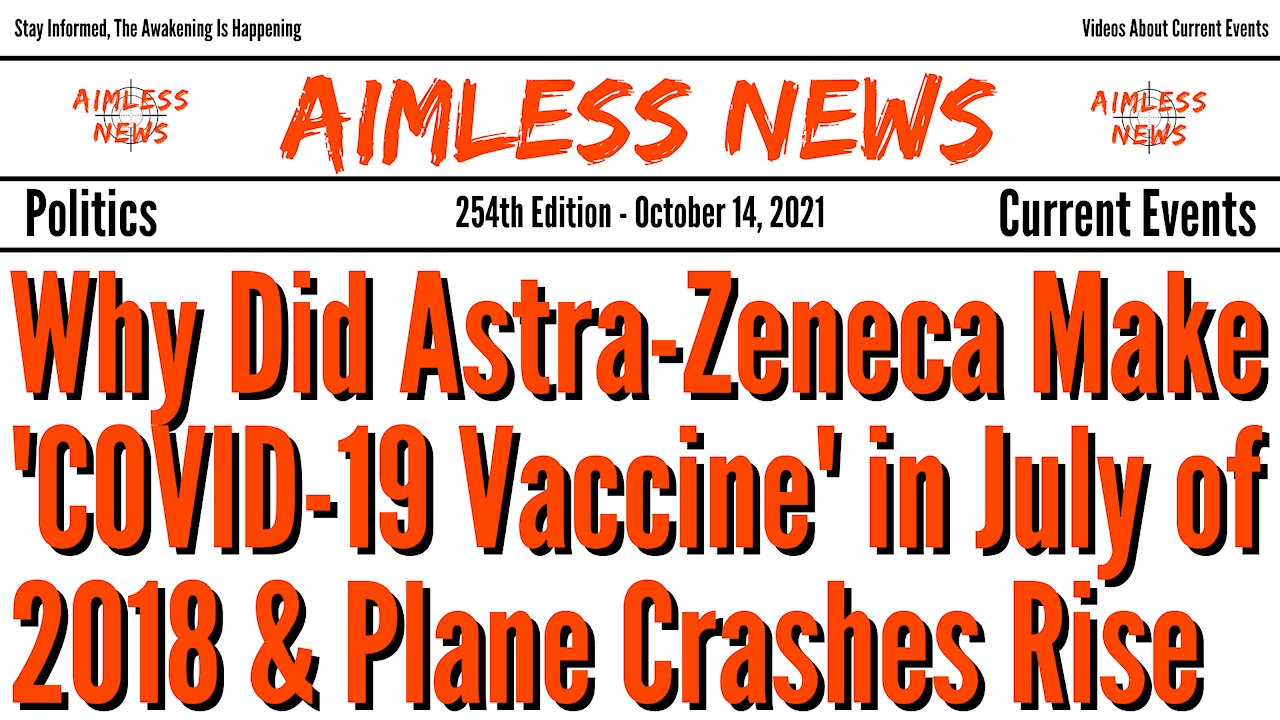 Why Did Astra-Zeneca Manufacture 'COVID-19 Vaccine' in July of 2018 & Plane Crashes Are Everywhere