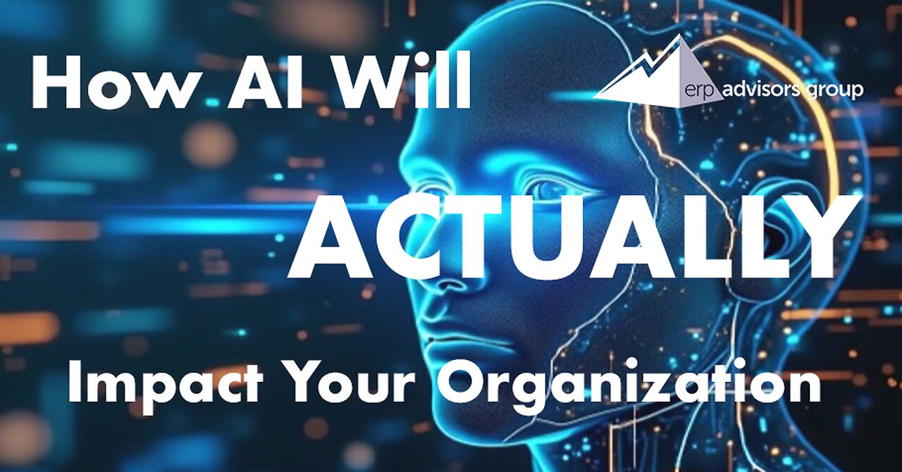 How AI Will ACTUALLY Impact Your Organization - The ERP Advisor Episode 108