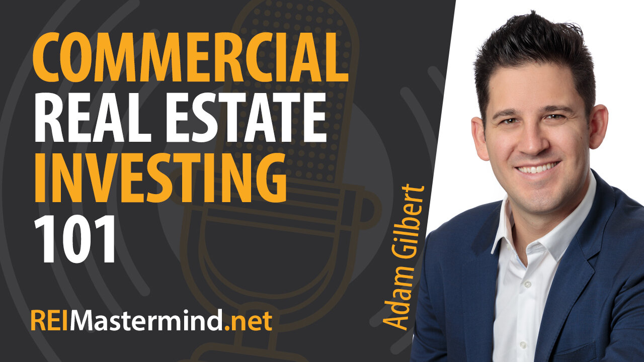 Commercial Real Estate Investing 101 with Adam Gilbert #255