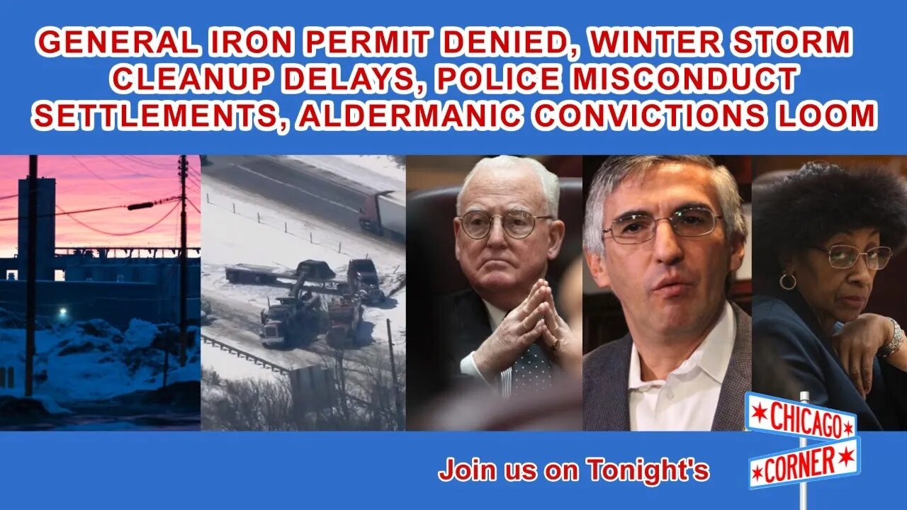 General Iron Permit Denied, Snow Removal Delays, Police Misconduct Settlements & More