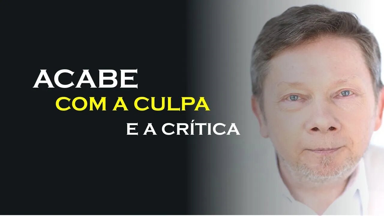 COMO PARAR DE CULPAR E CRITICAR OS OUTROS, ECKHART TOLLE DUBLADO