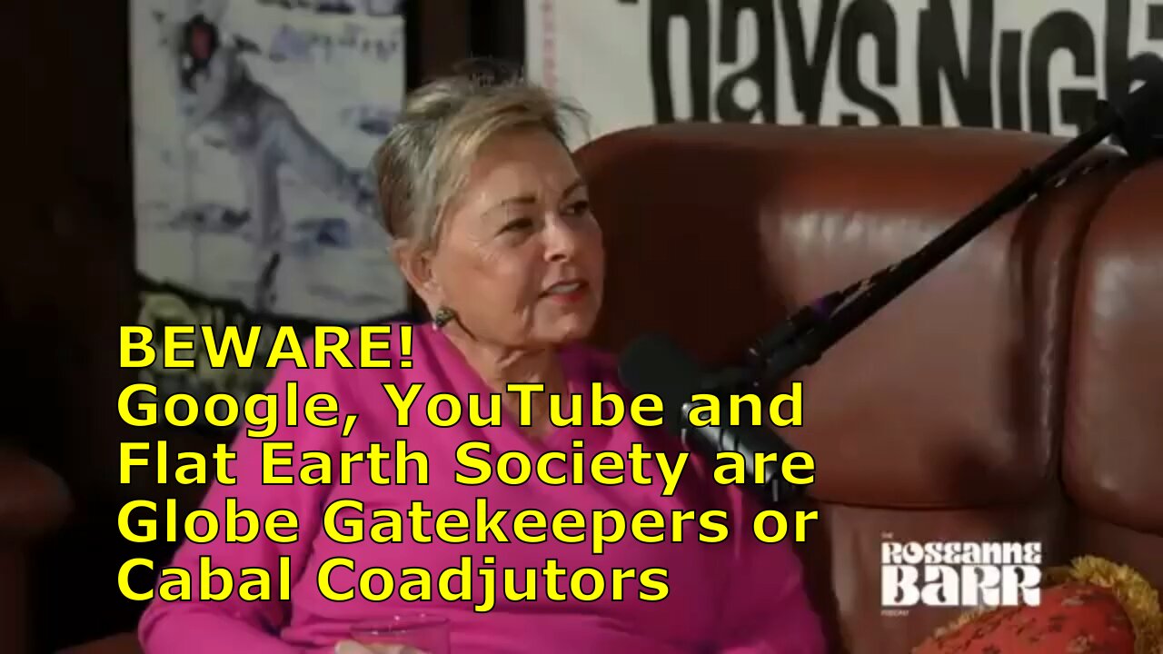 BEWARE! Google, YouTube & Flat Earth Society are Globe Gatekeepers | Roseanne Barr w/ Eddie Bravo