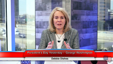 President’s Day Yesterday - George Washington | Debbie Dishes 2.22.22