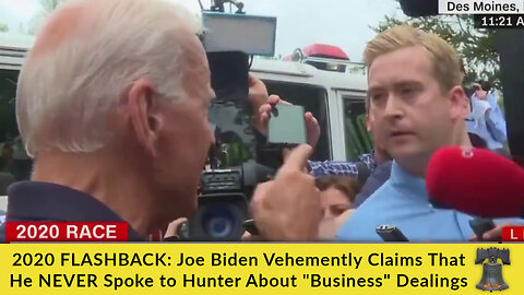 2020 FLASHBACK: Joe Biden Vehemently Claims That He NEVER Spoke to Hunter About "Business" Dealings