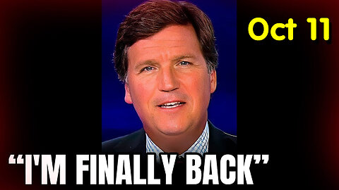 Oct 11, Tucker Carlson Announced RETURN to Fox News