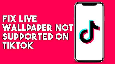 How To Fix Live Wallpaper Not Supported On Tiktok (Step by Step)