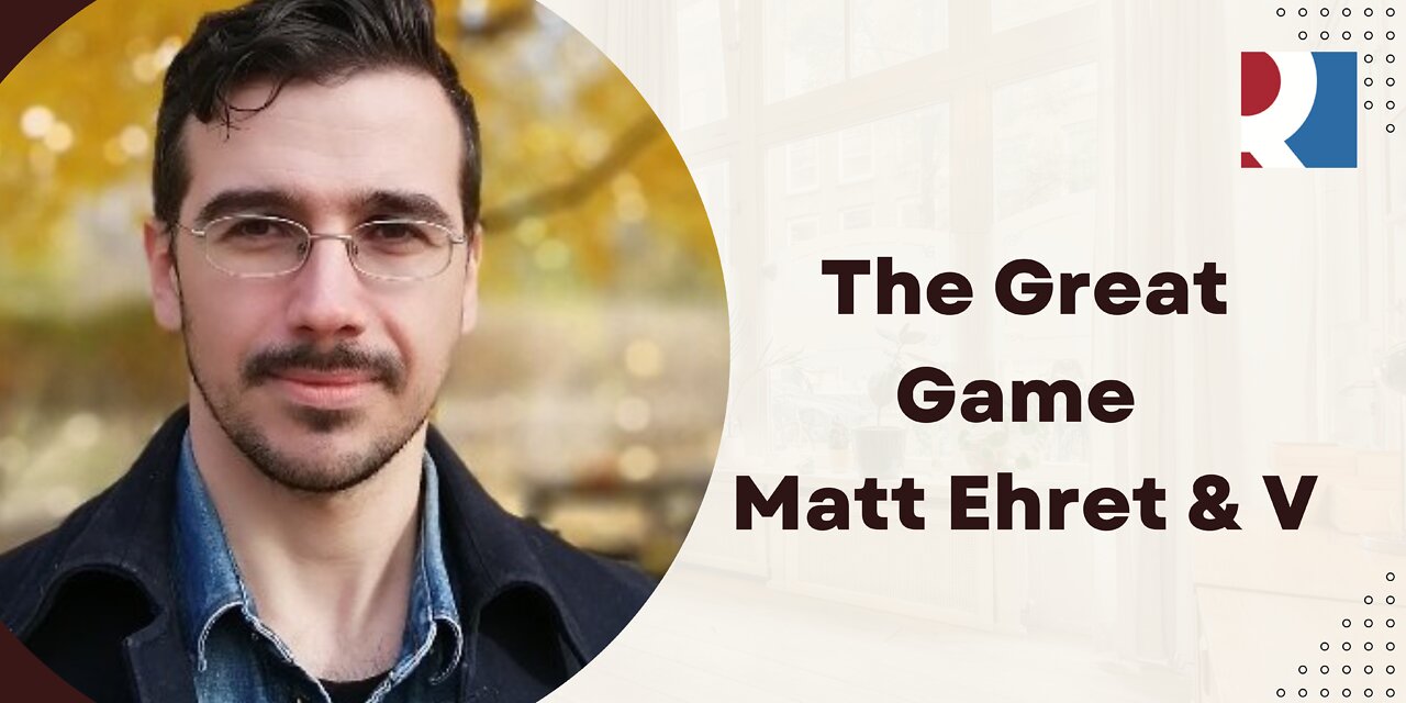 The Great Game - Matt Ehret & V 21 June