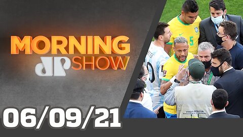 ANVISA INVADE BRASIL X ARGENTINA - MORNING SHOW - 06/09/21