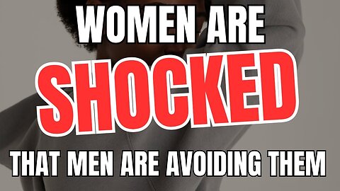 Women Are SHOCKED That Men Are Avoiding Them