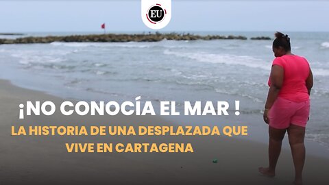 La desplazada que vive en Cartagena y no conocía el mar