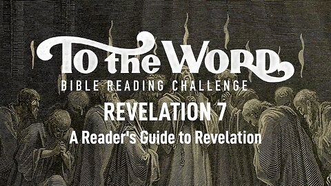 Revelation 7: The 144,000 & the Innumerable Multitude | Bible Reading Challenge Podcast