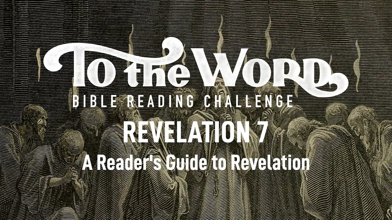 Revelation 7: The 144,000 & the Innumerable Multitude | Bible Reading Challenge Podcast