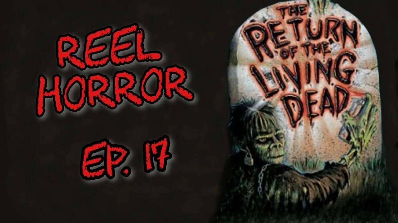 Reel Horror Ep. 17 | The Return of the Living Dead