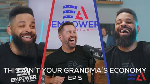 This Ain't Your Grandma's Economy | Ep. 5