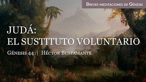 Judá: El sustituto voluntario (Génesis 44) - Héctor Bustamante