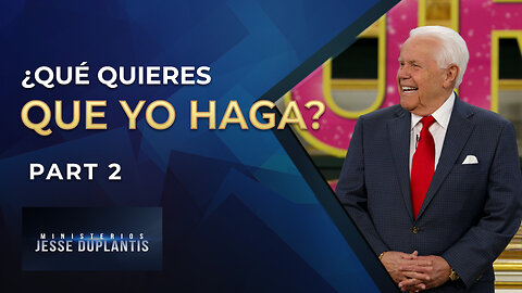 ¿Qué quieres que yo haga? Parte 2