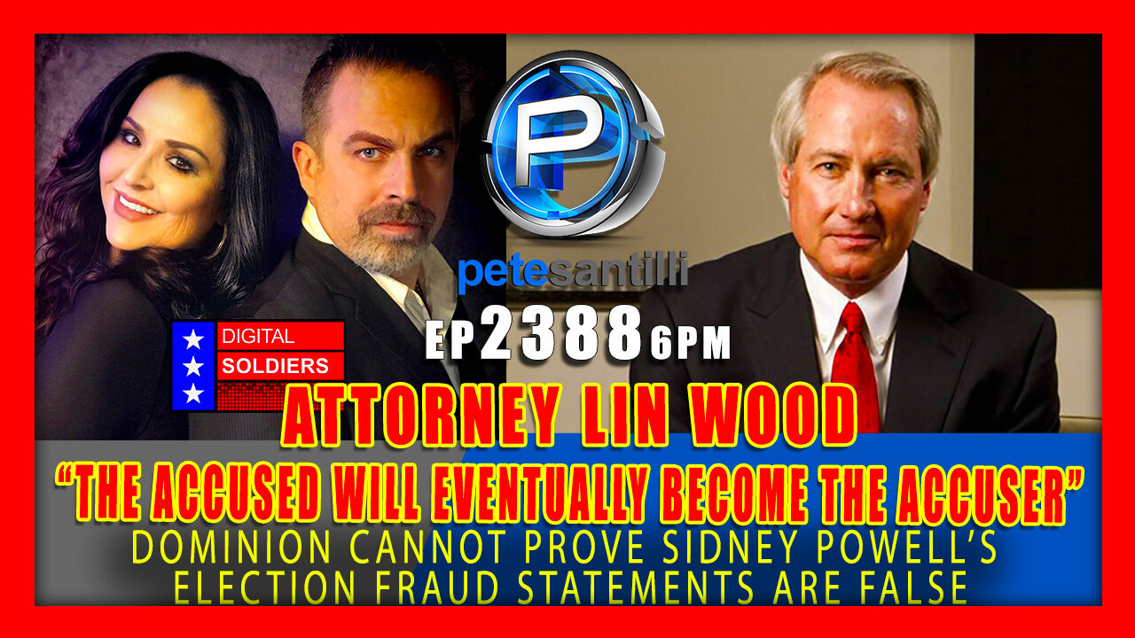 EP 2388-6PM Attorney Lin Wood Live With Pete Santilli:"Eventually, The Accused Will Be The Accuser"