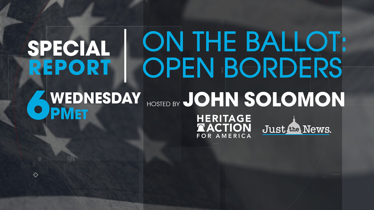 JOHN SOLOMON SPECIAL - ON THE BALLOT: OPEN BORDERS