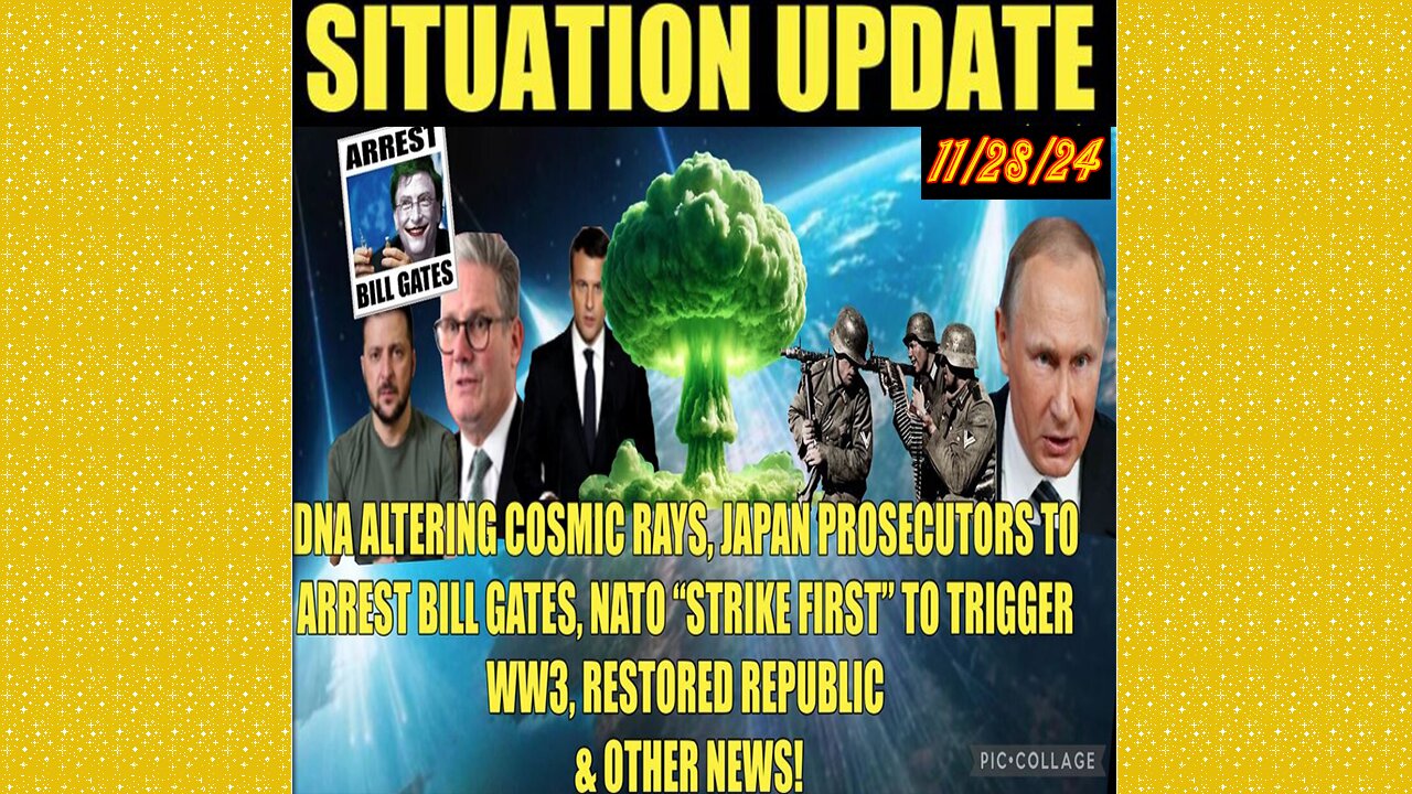 SITUATION UPDATE 11/28/24 - NATO Strike First, Bill Gates, Cosmic Rays, Vt Intel