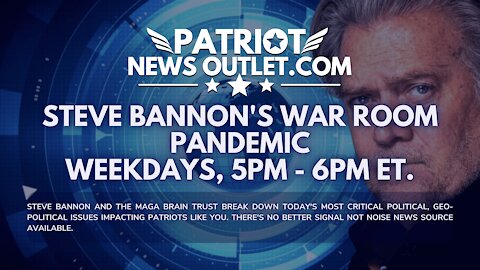 Patriot News Outlet | Steve Bannon's, War Room Pandemic Live