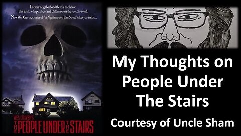 My Thoughts on People Under The Stairs (Courtesy of Uncle Sham)