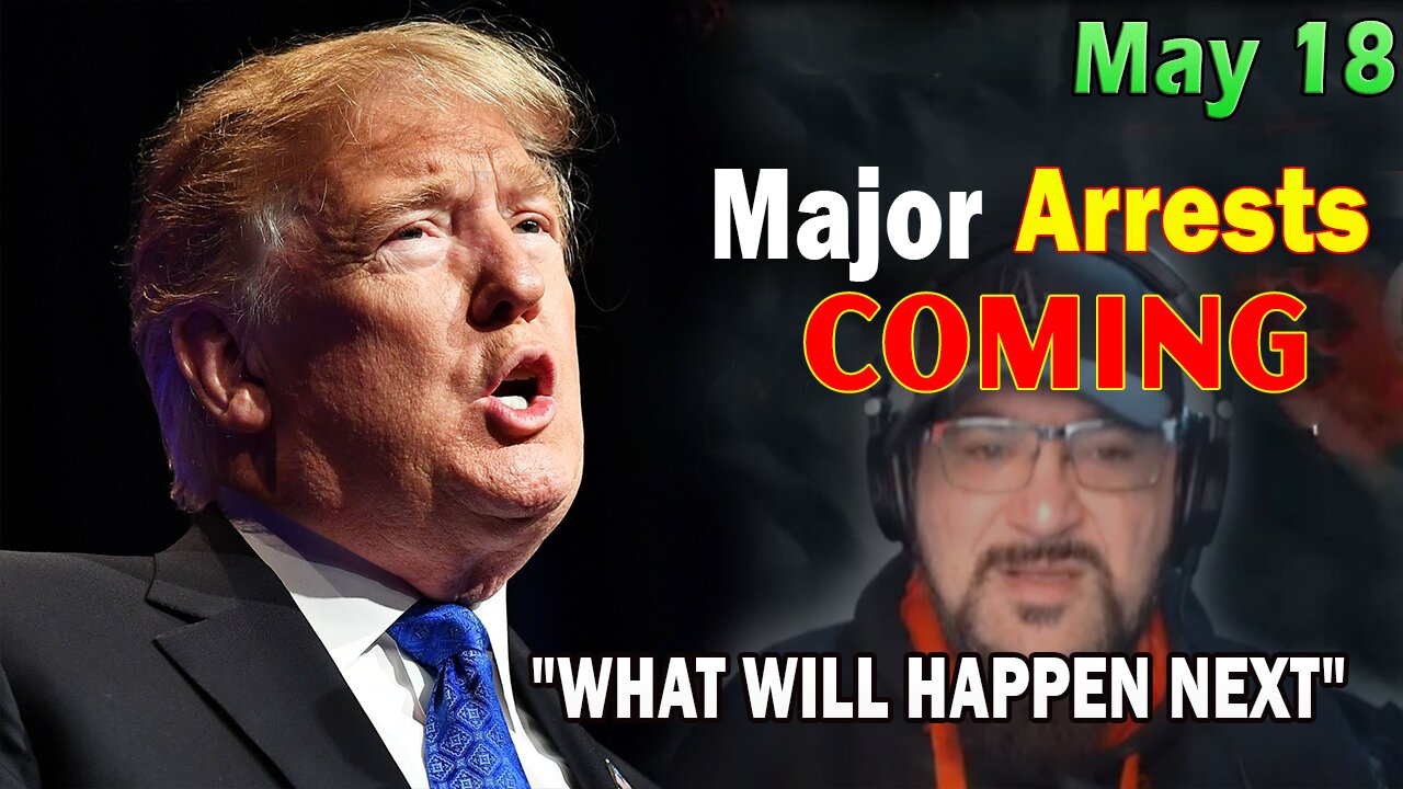 Major Decode Situation Update 5/18/24: "Major Arrests Coming: WHAT WILL HAPPEN NEXT"