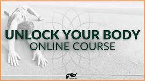 Unlock Your Body - ( Online Course To Unlocking Your Potential )