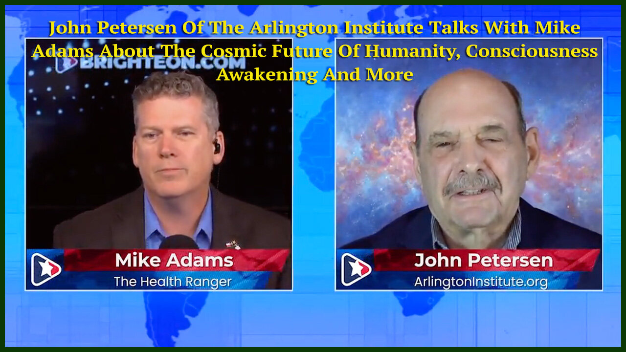 John Petersen Of The Arlington Institute Talks With Mike Adams About The Cosmic Future Of Humanity