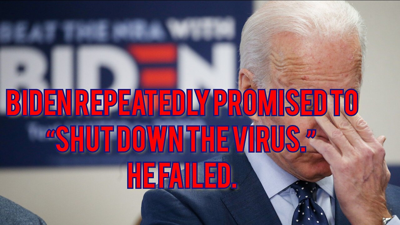 Biden repeatedly promised to “shut down the virus.”He failed.