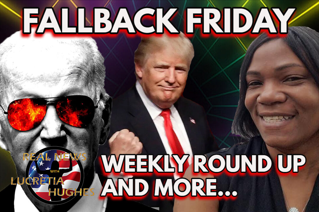 Fallback Friday Weekly Round Up And More... Real News with Lucretia Hughes