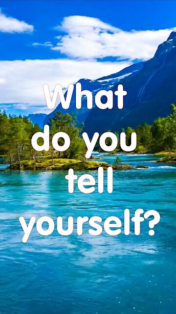 What do you tell yourself?