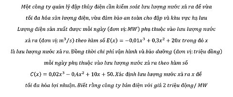 Toán 12: Một công ty quản lý đập thủy điện cần kiểm soát lưu lượng nước xả ra để vừa tối đa hóa sản