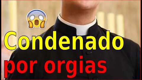 PADRE CONDENADO Á PRISÃO POR ORGIAS