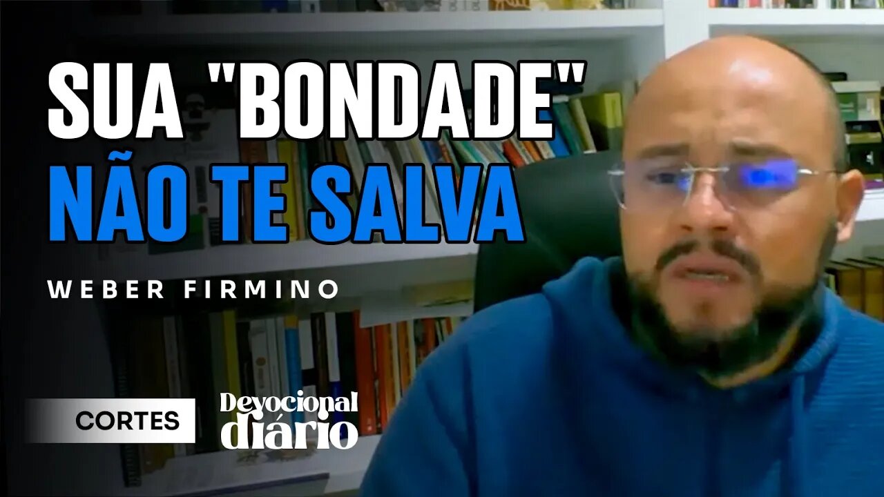 ATOS DE BONDADE NÃO ANULAM SEUS PECADOS [ + Weber Firmino ] Devocional Diário #cortes