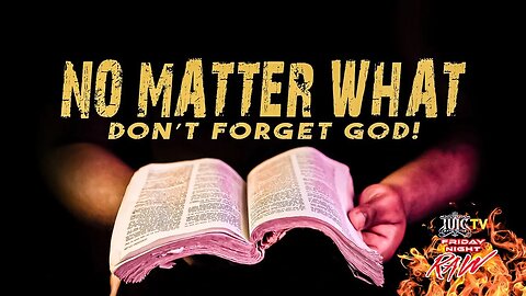 No Matter What Don't Forget God!