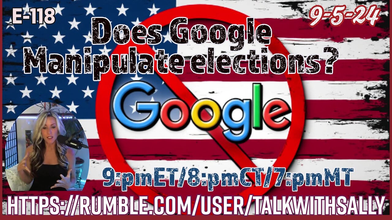 Does Google Manipulate elections? 9-5-24 (9:pmET/8:pmCT/7:pmMT )