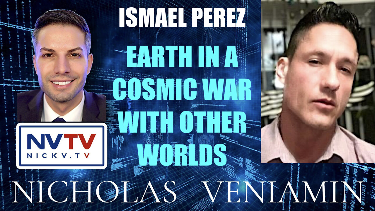 Ismael Perez Discusses Earth In A Cosmic War With Other Worlds with Nicholas Veniamin