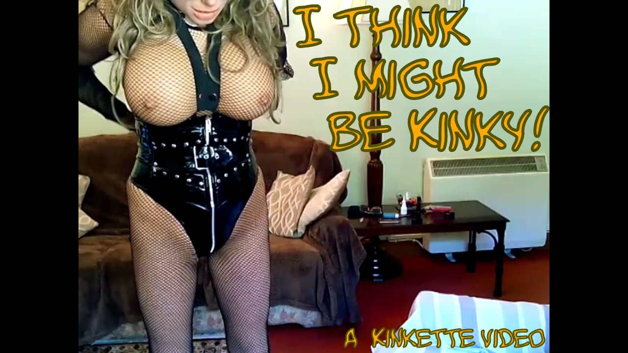 I think I might be Kinky