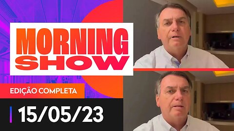 BOLSONARO AFIRMA QUE VAI PROCESSAR LULA - MORNING SHOW - 15/05/2023