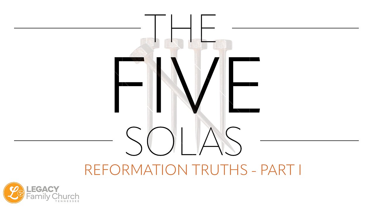 'The Five Solas' – Reformation Truths – Pastor Luis Diaz | Legacy Family Church