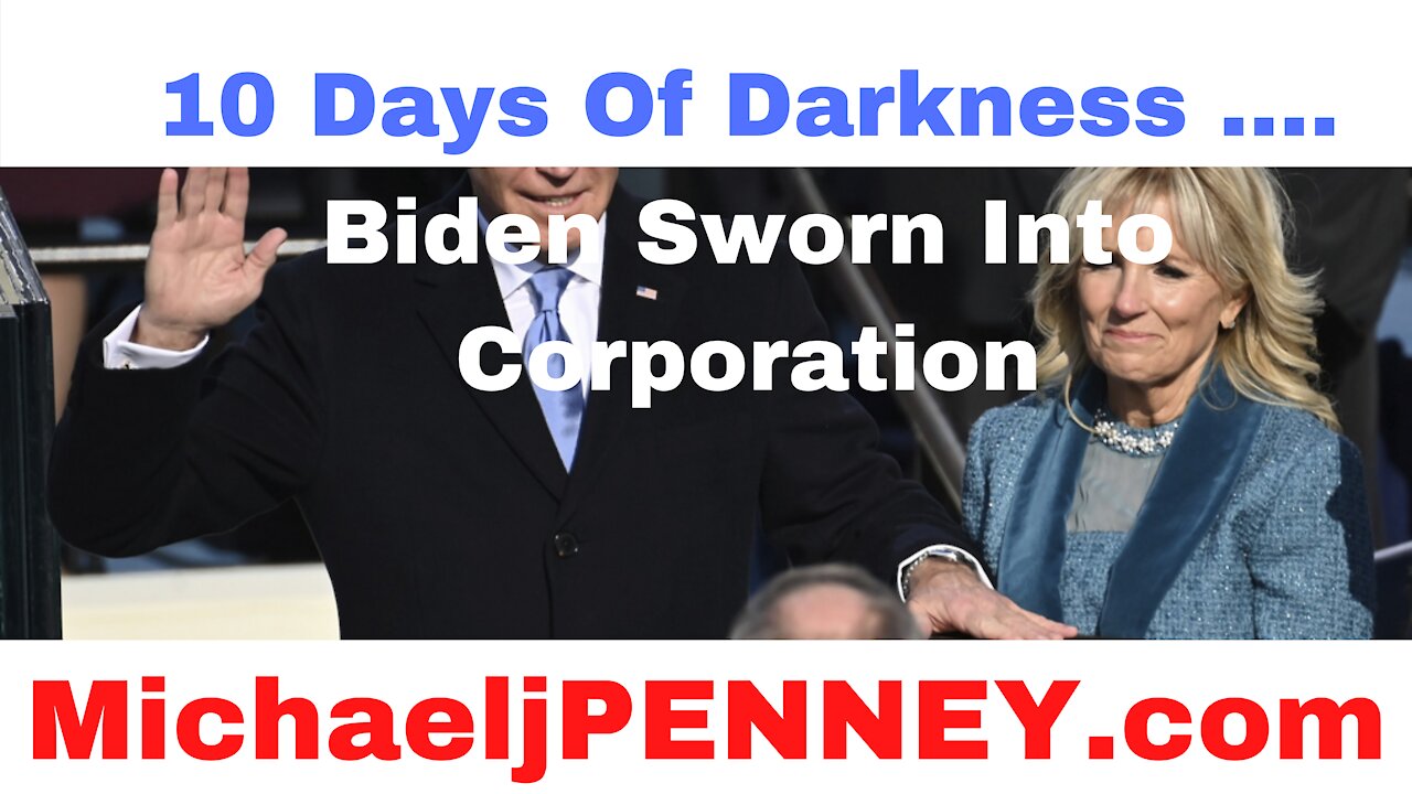 10 Days Of Darkness .... Biden Sworn Into Corporation